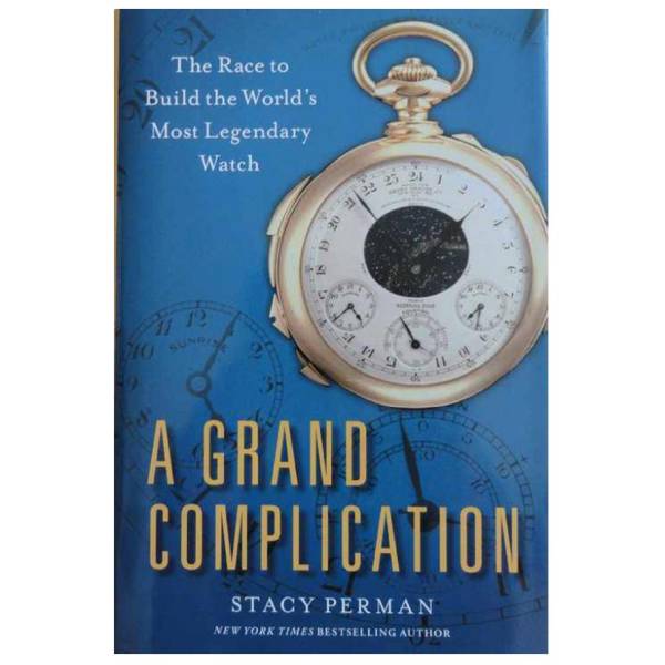 A Grand Complication: The Race to Build the World’s Most Legendary Watch - HorologyBooks.com
