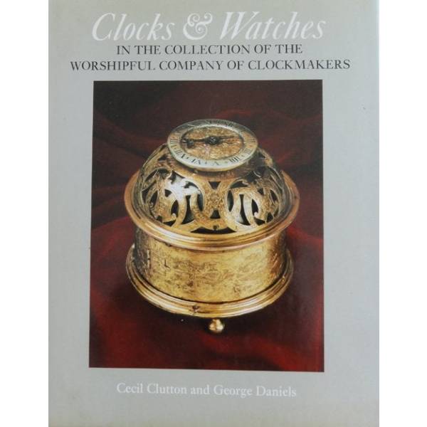 Clocks and Watches: In The Collection of the Worshipful Company of Clockmakers Book - HorologyBooks.com