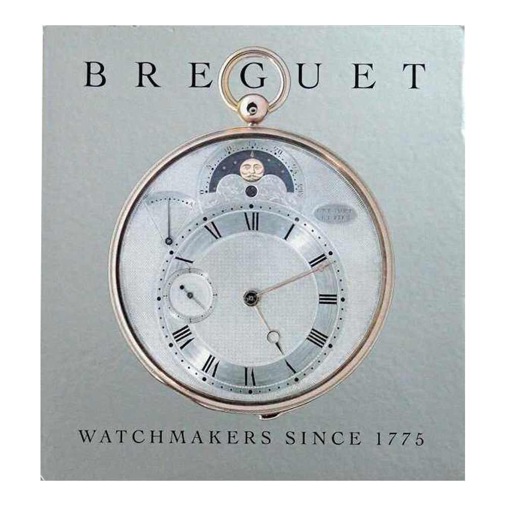 Breguet, Watchmakers Since 1775: The Life and Legacy of Abraham-Louis Breguet Book - HorologyBooks.com