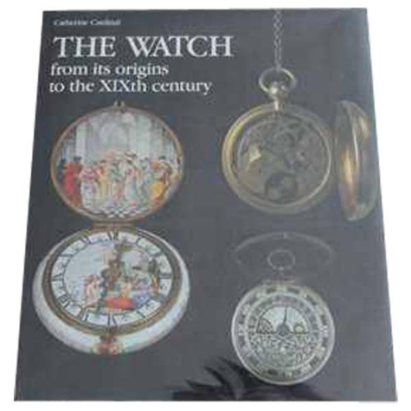 The Watch: From Its Origins to the XIXth Century Book - HorologyBooks.com