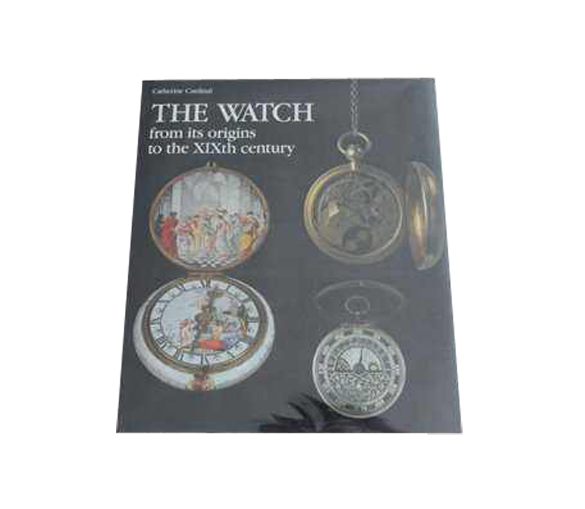 The Watch: From Its Origins to the XIXth Century Book - HorologyBooks.com