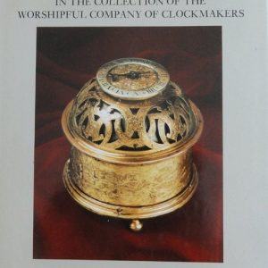 Clocks and Watches: In The Collection of the Worshipful Company of Clockmakers Book