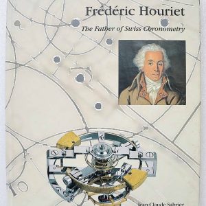 Frédéric Houriet, The Father of Swiss Chronometry Book