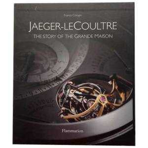 Jaeger-LeCoultre: Story of the Grande Maison Book - HorologyBooks.com