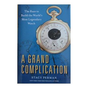 A Grand Complication: The Race to Build the World’s Most Legendary Watch Book