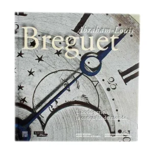 Abraham-Louis Breguet L'horlogerie A La Conquete du Monde Book