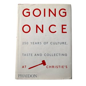 Going Once: 250 Years of Culture, Taste and Collecting at Christie's