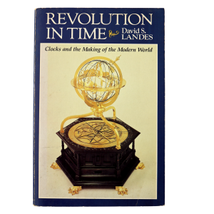 Revolution in Time: Clocks and the Making of the Modern World