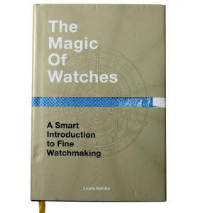 The Magic of Watches: A Smart Introduction to Fine Watchmaking